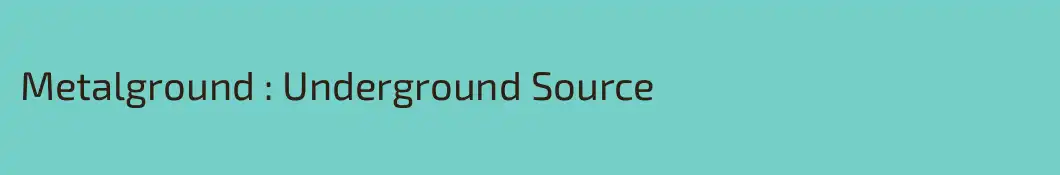 Metalground : Underground Source
